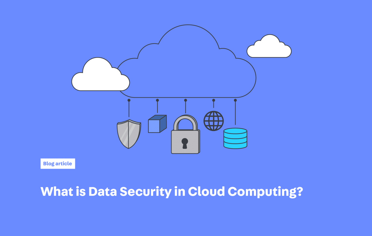 What is Data Security in Cloud Computing? What is Data Security in Cloud Computing?